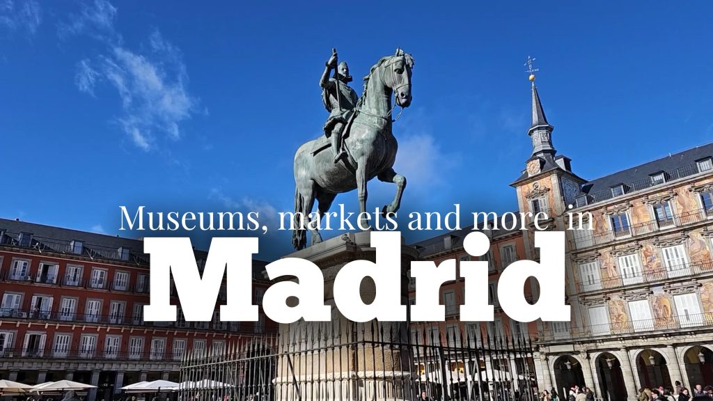 museums, markets and more in Madrid