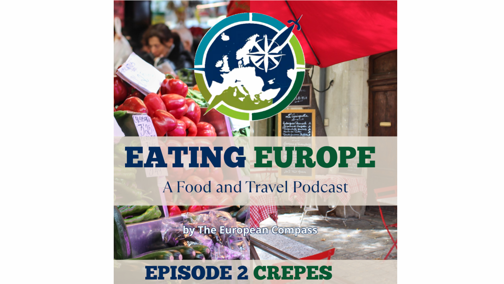 Eating Europe A food and travel podcast by the European Compass Episode 2 Crepes