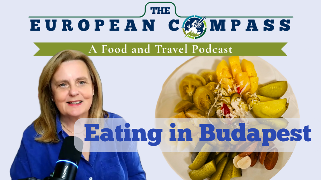 Hungarian food in Budapest The European Compass a Food and Travel Podcast