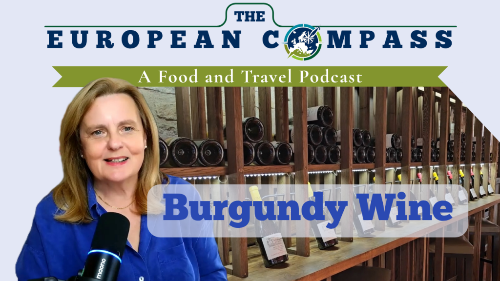 Burgunday wine The European compass a food and travel podcast